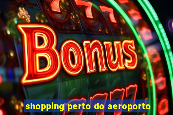 shopping perto do aeroporto